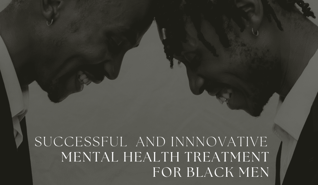 Successful and Innovative Mental Health Treatment for Black Men
